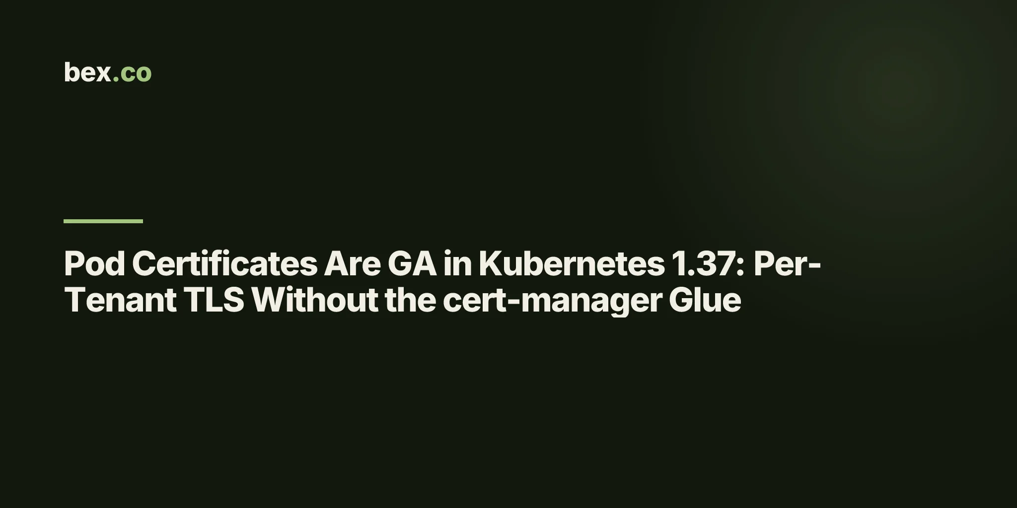 Pod Certificates Are GA in Kubernetes 1.37: Per-Tenant TLS Without the cert-manager Glue