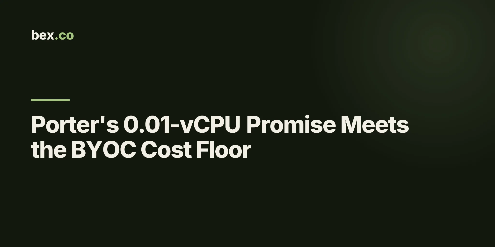 Porter's 0.01-vCPU Promise Meets the BYOC Cost Floor