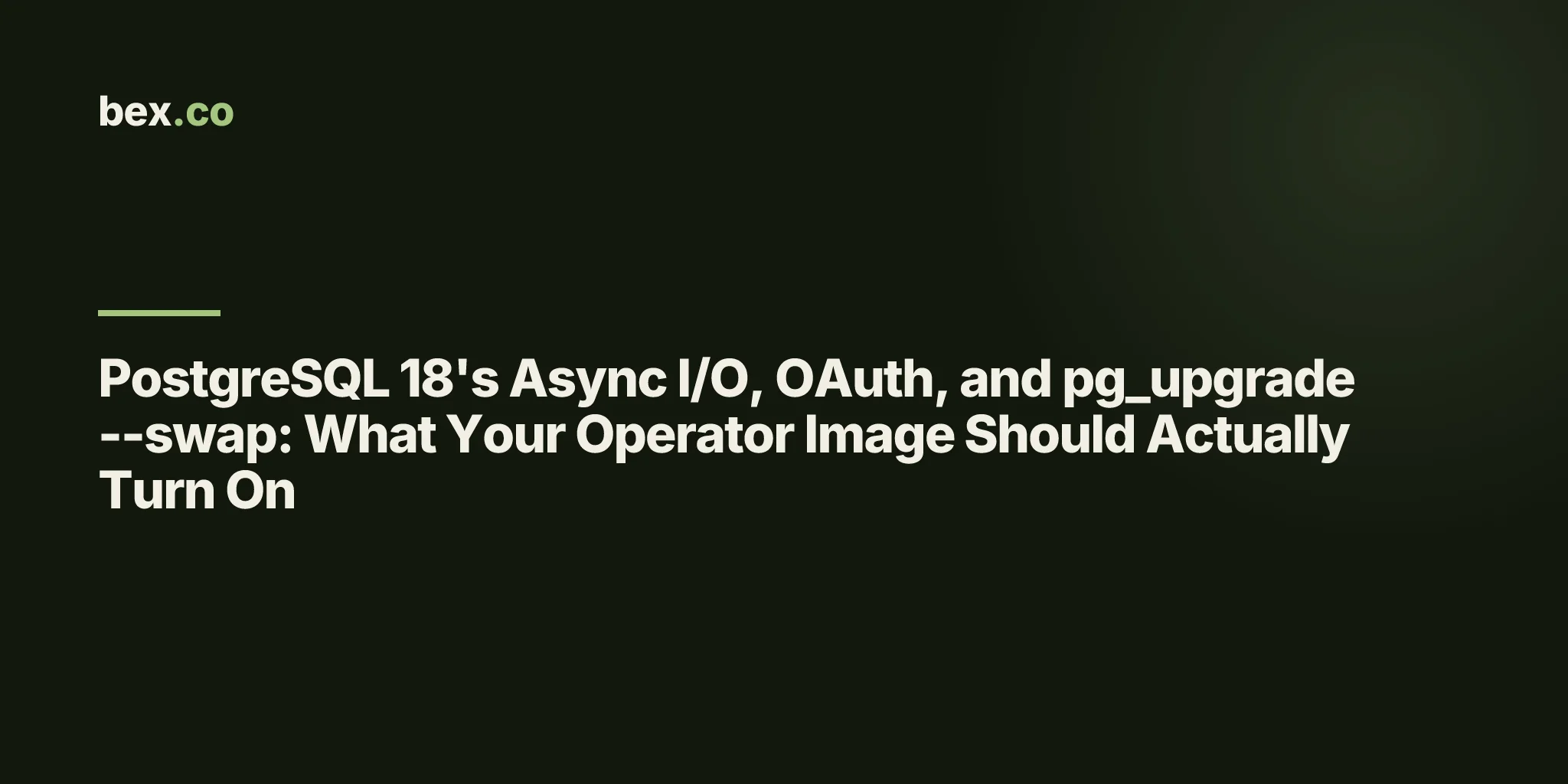 PostgreSQL 18's Async I/O, OAuth, and pg_upgrade --swap: What Your Operator Image Should Actually Turn On