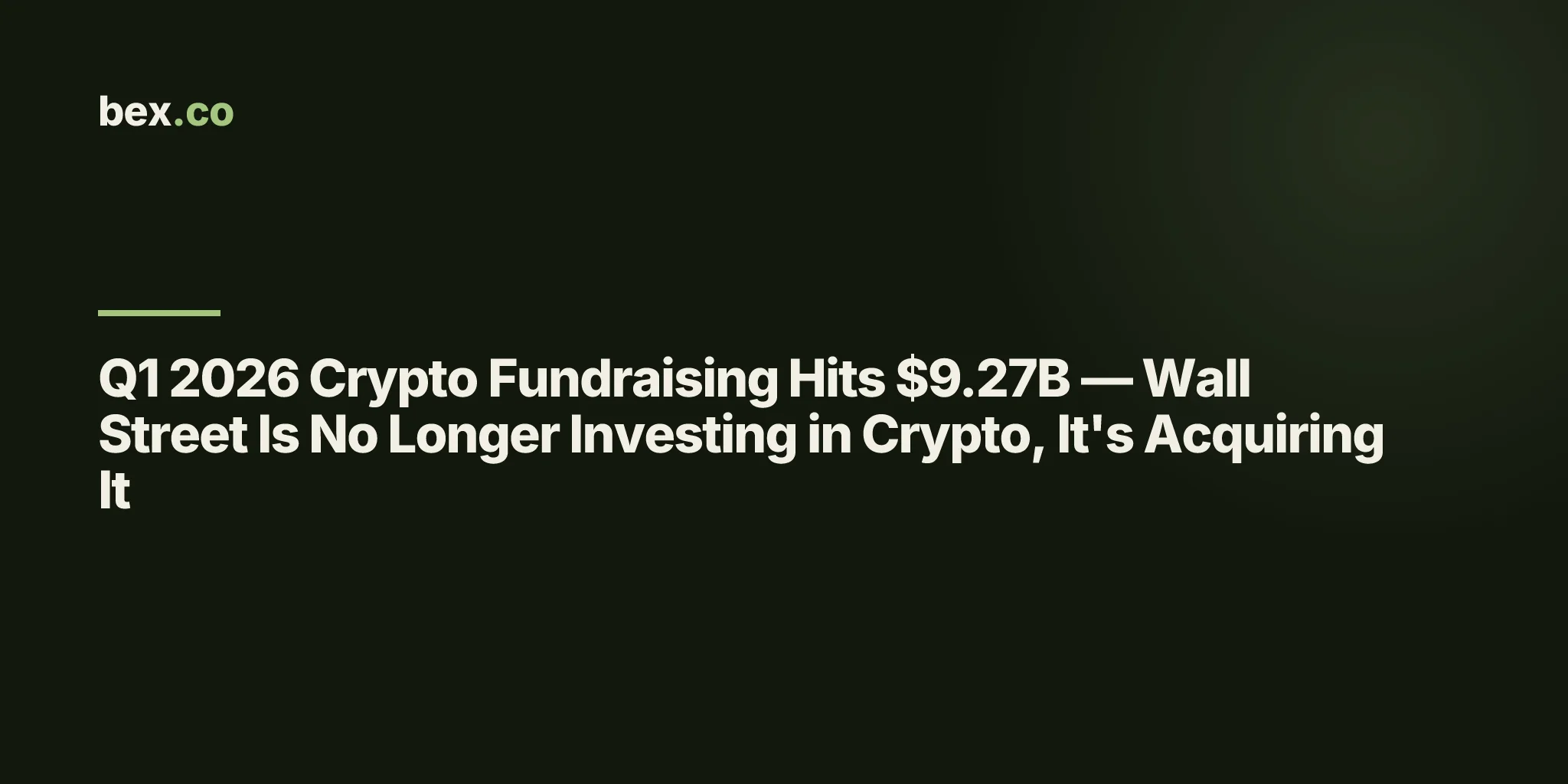 Q1 2026 Crypto Fundraising Hits $9.27B — Wall Street Is No Longer Investing in Crypto, It's Acquiring It