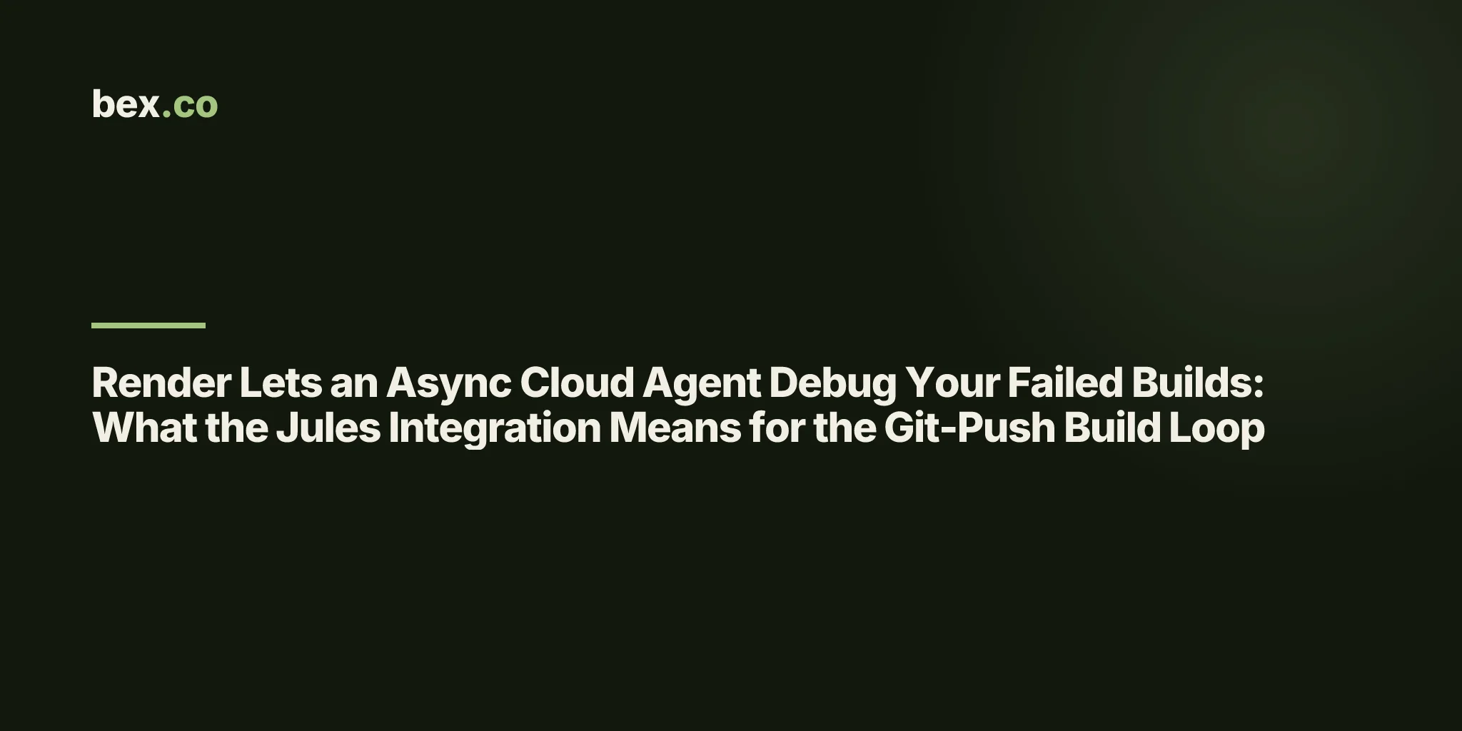 Render Lets an Async Cloud Agent Debug Your Failed Builds: What the Jules Integration Means for the Git-Push Build Loop