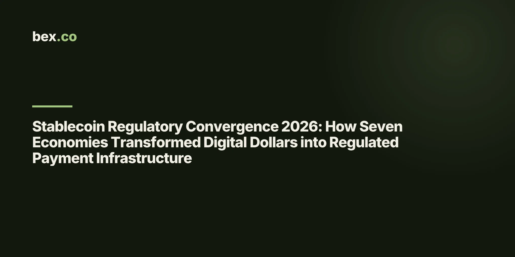 Stablecoin Regulatory Convergence 2026: How Seven Economies Transformed Digital Dollars into Regulated Payment Infrastructure