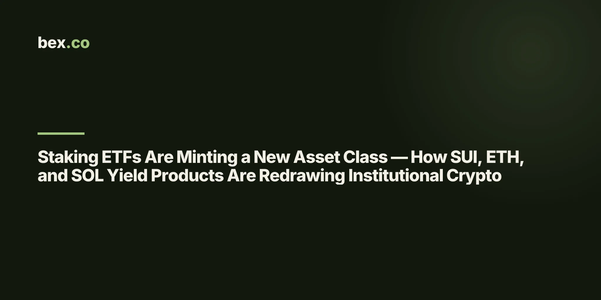 Staking ETFs Are Minting a New Asset Class — How SUI, ETH, and SOL Yield Products Are Redrawing Institutional Crypto