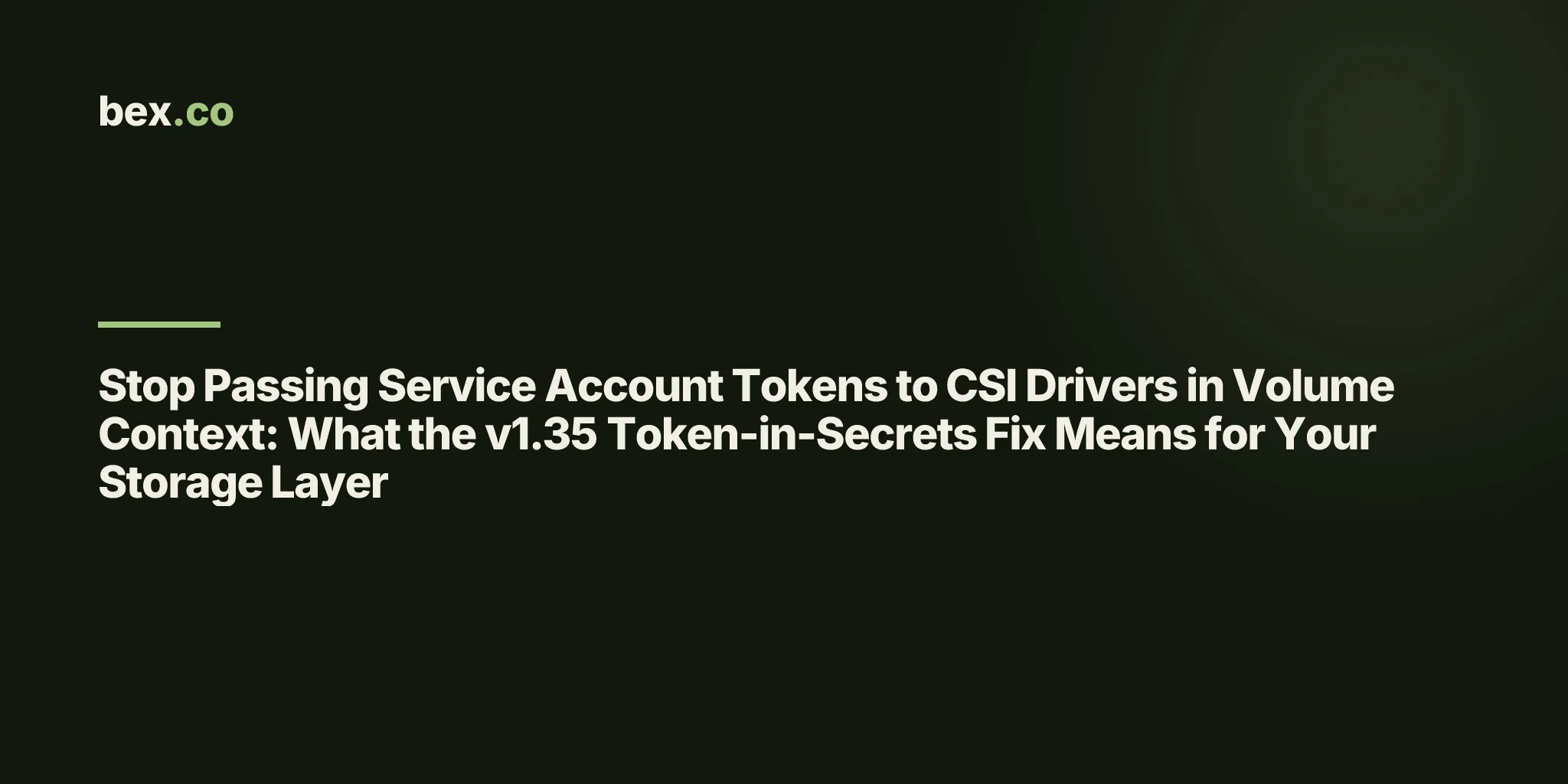 Stop Passing Service Account Tokens to CSI Drivers in Volume Context: What the v1.35 Token-in-Secrets Fix Means for Your Storage Layer
