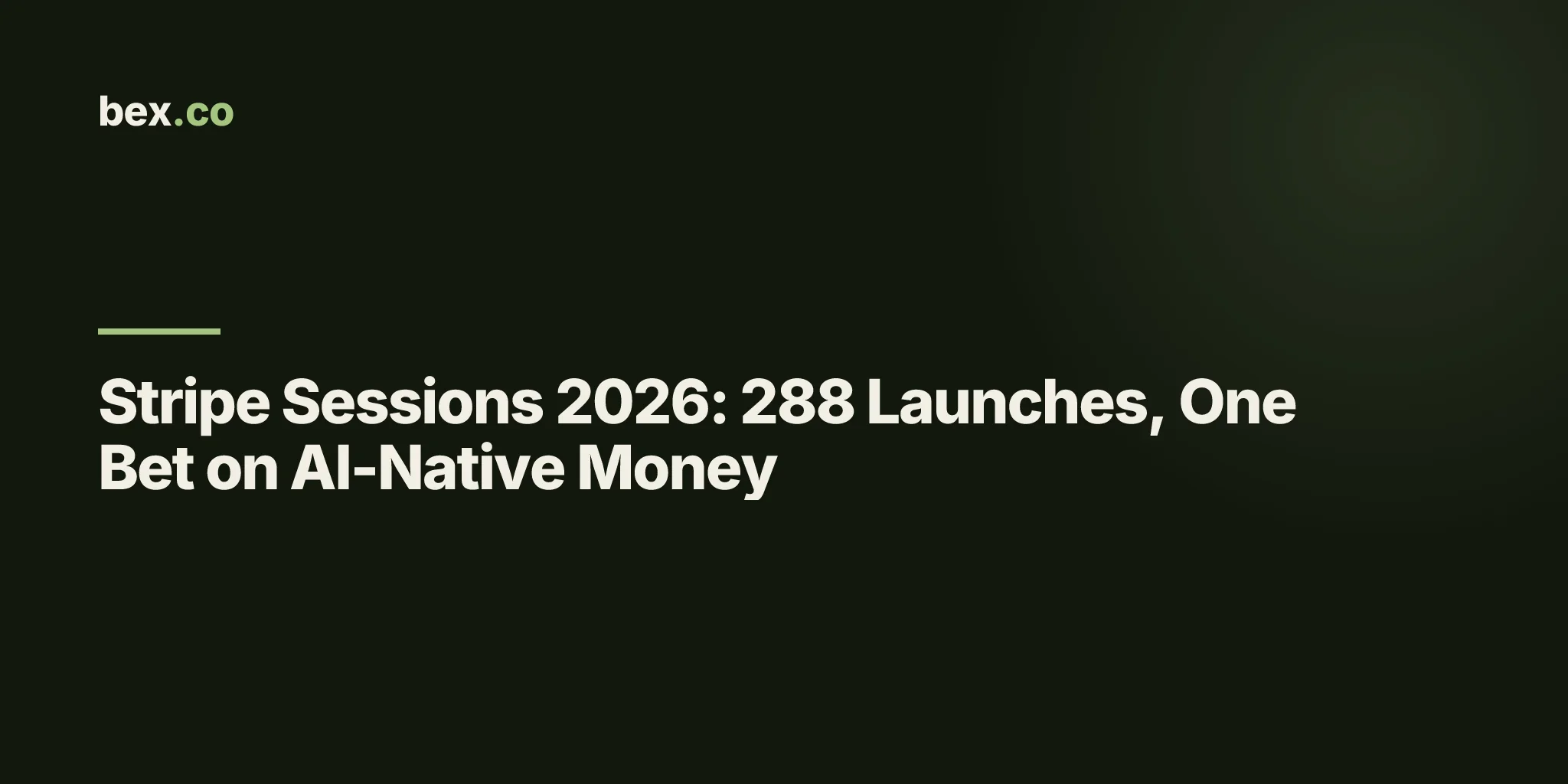 Stripe Sessions 2026: 288 Launches, One Bet on AI-Native Money