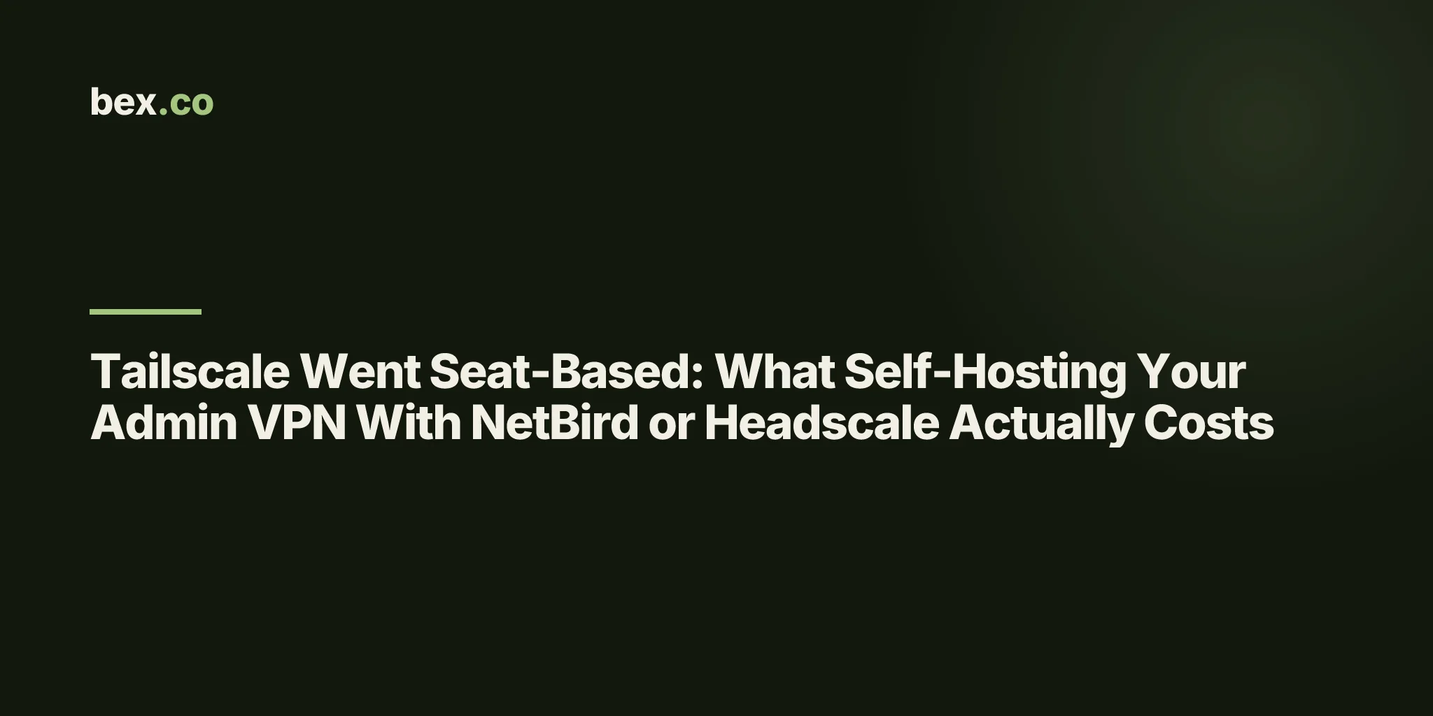 Tailscale Went Seat-Based: What Self-Hosting Your Admin VPN With NetBird or Headscale Actually Costs
