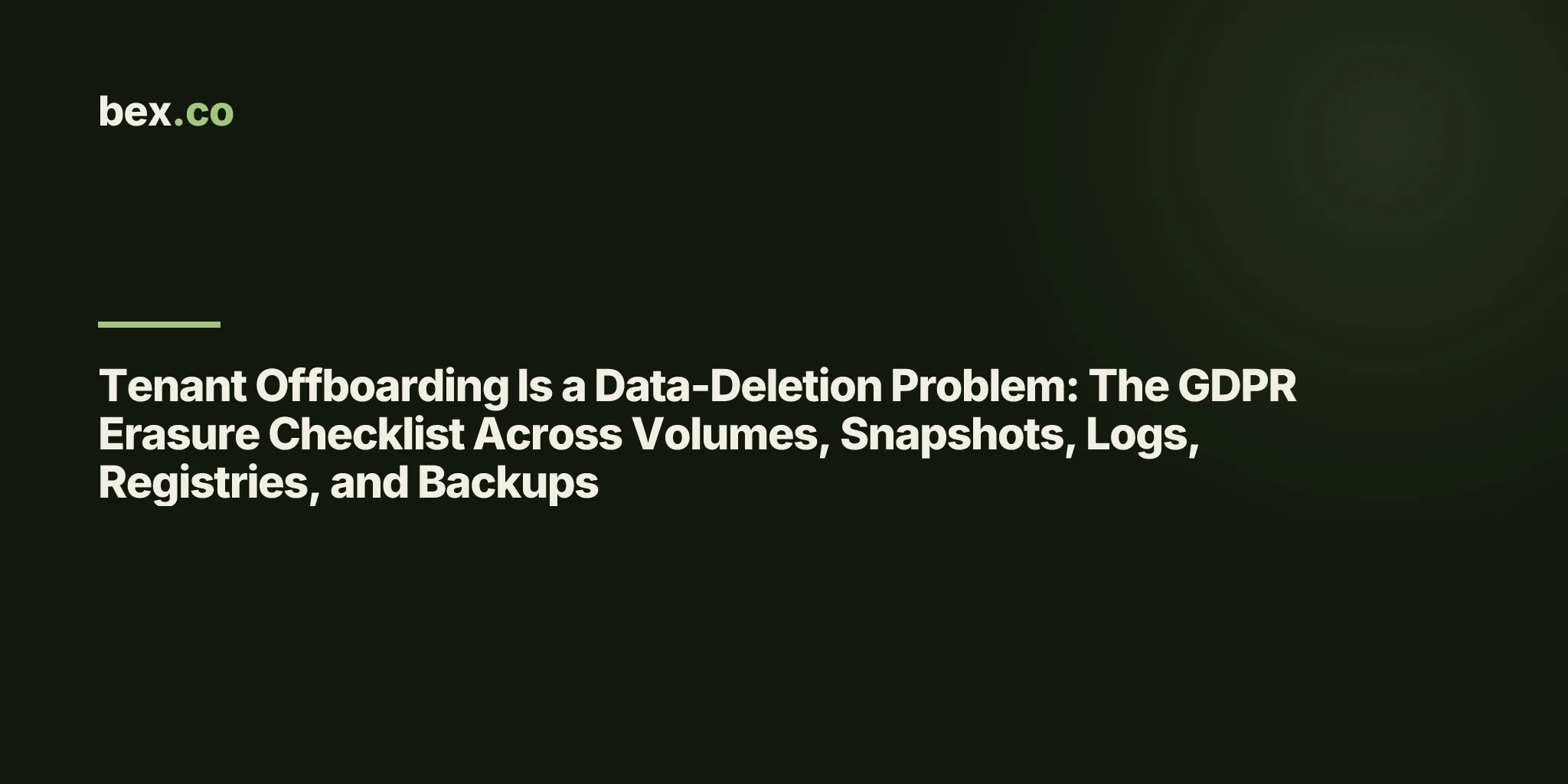 Tenant Offboarding Is a Data-Deletion Problem: The GDPR Erasure Checklist Across Volumes, Snapshots, Logs, Registries, and Backups