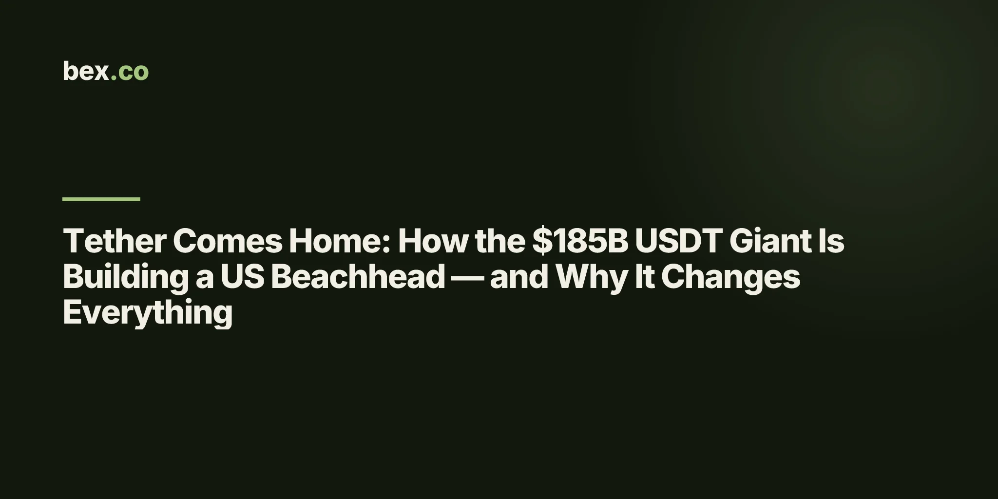 Tether Comes Home: How the $185B USDT Giant Is Building a US Beachhead — and Why It Changes Everything