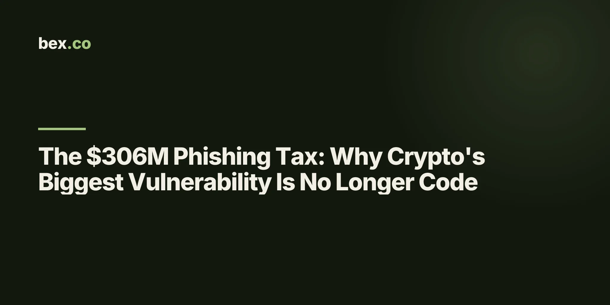 The $306M Phishing Tax: Why Crypto's Biggest Vulnerability Is No Longer Code