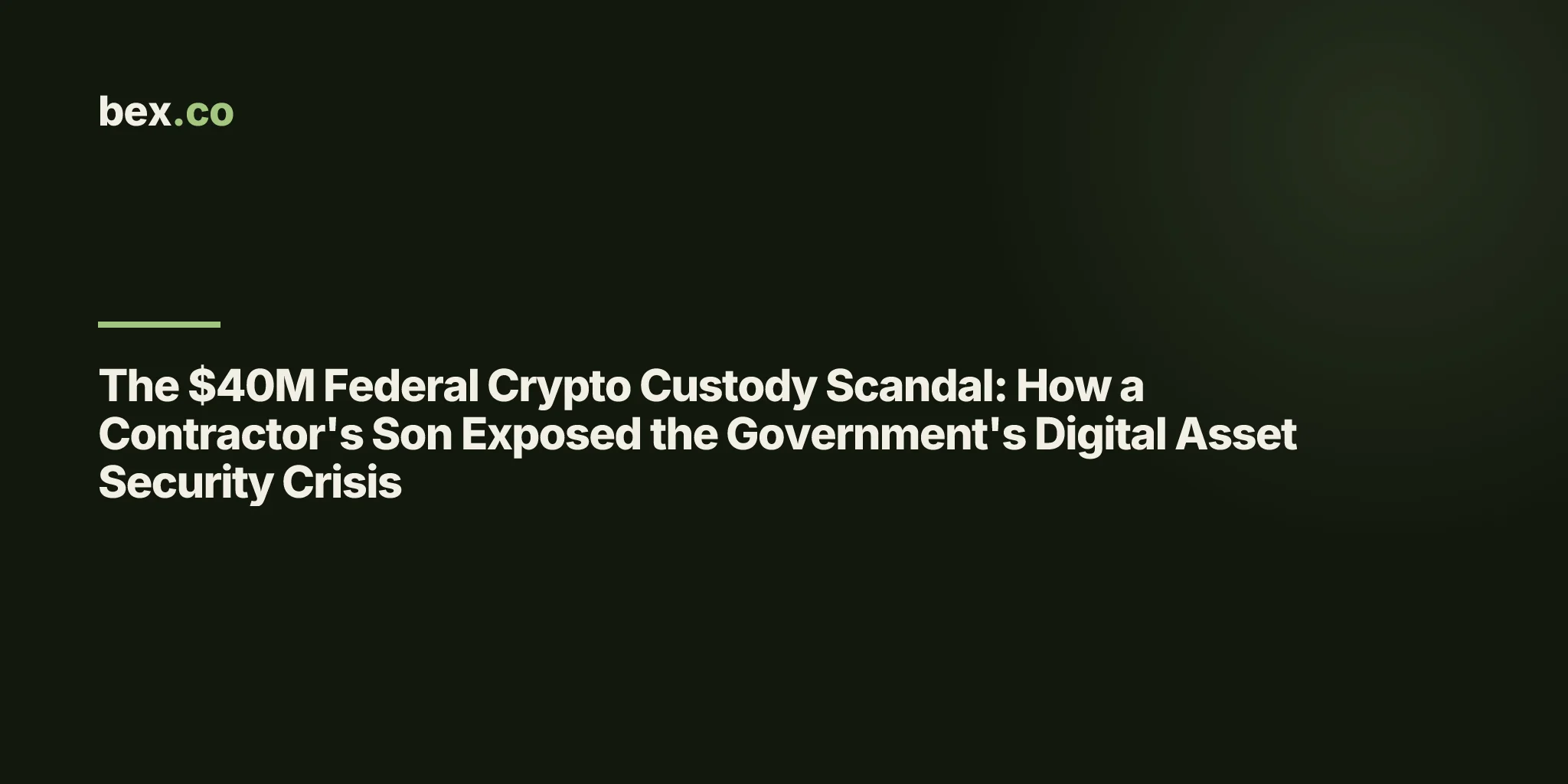 The $40M Federal Crypto Custody Scandal: How a Contractor's Son Exposed the Government's Digital Asset Security Crisis