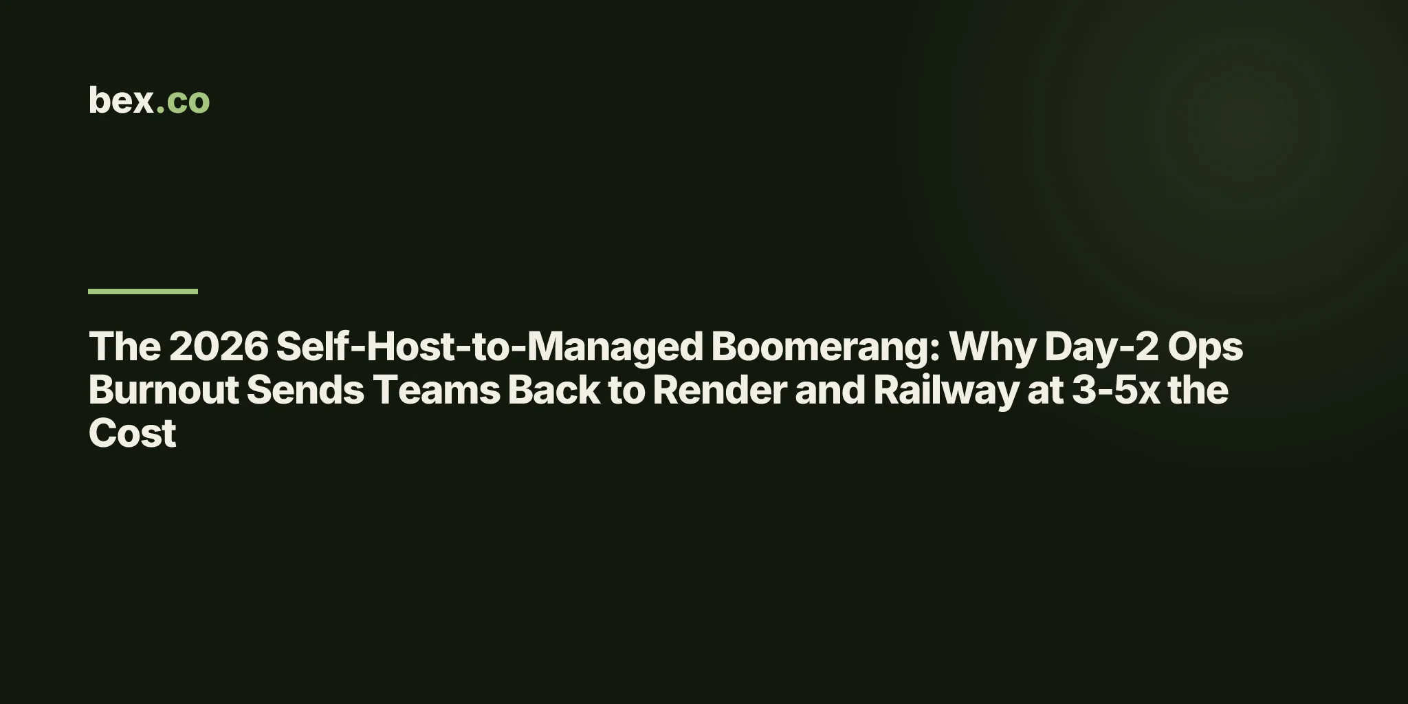 The 2026 Self-Host-to-Managed Boomerang: Why Day-2 Ops Burnout Sends Teams Back to Render and Railway at 3-5x the Cost