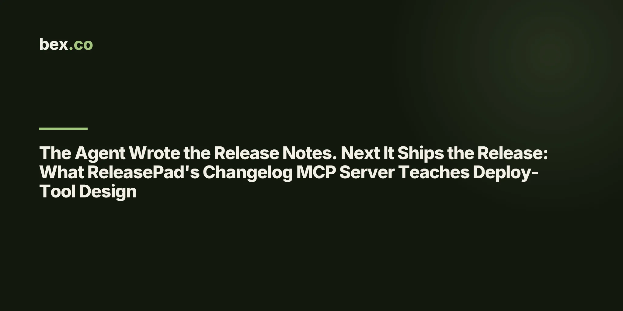 The Agent Wrote the Release Notes. Next It Ships the Release: What ReleasePad's Changelog MCP Server Teaches Deploy-Tool Design