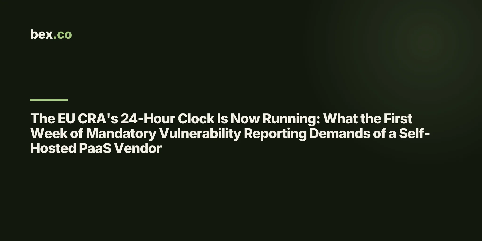 The EU CRA's 24-Hour Clock Is Now Running: What the First Week of Mandatory Vulnerability Reporting Demands of a Self-Hosted PaaS Vendor