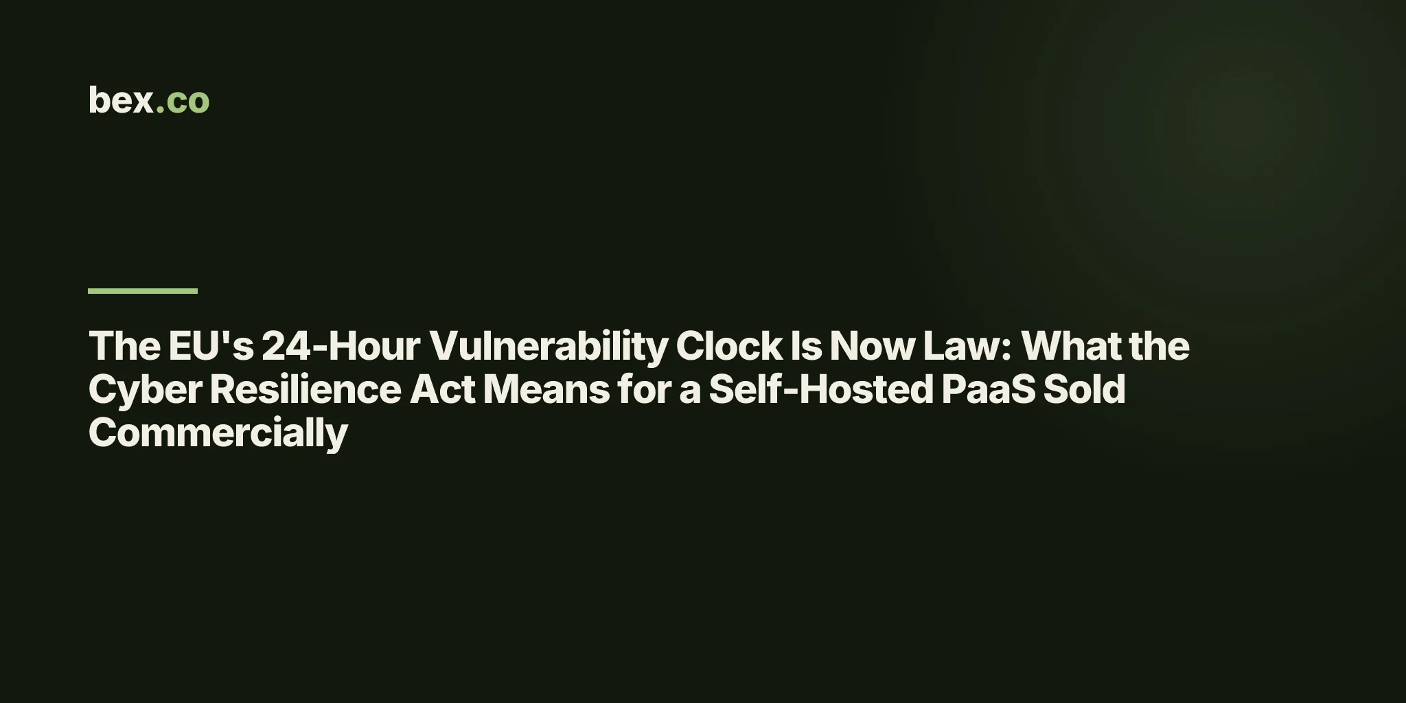 The EU's 24-Hour Vulnerability Clock Is Now Law: What the Cyber Resilience Act Means for a Self-Hosted PaaS Sold Commercially