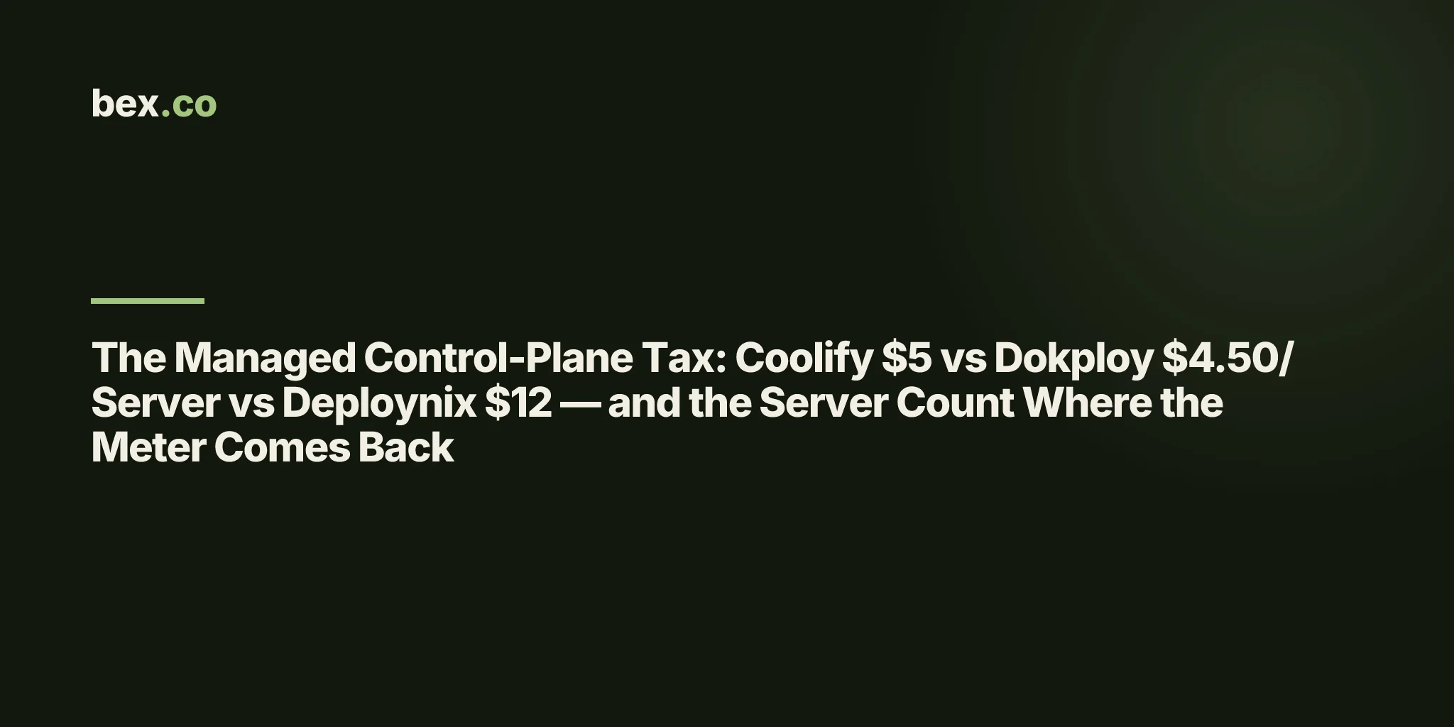 The Managed Control-Plane Tax: Coolify $5 vs Dokploy $4.50/Server vs Deploynix $12 — and the Server Count Where the Meter Comes Back