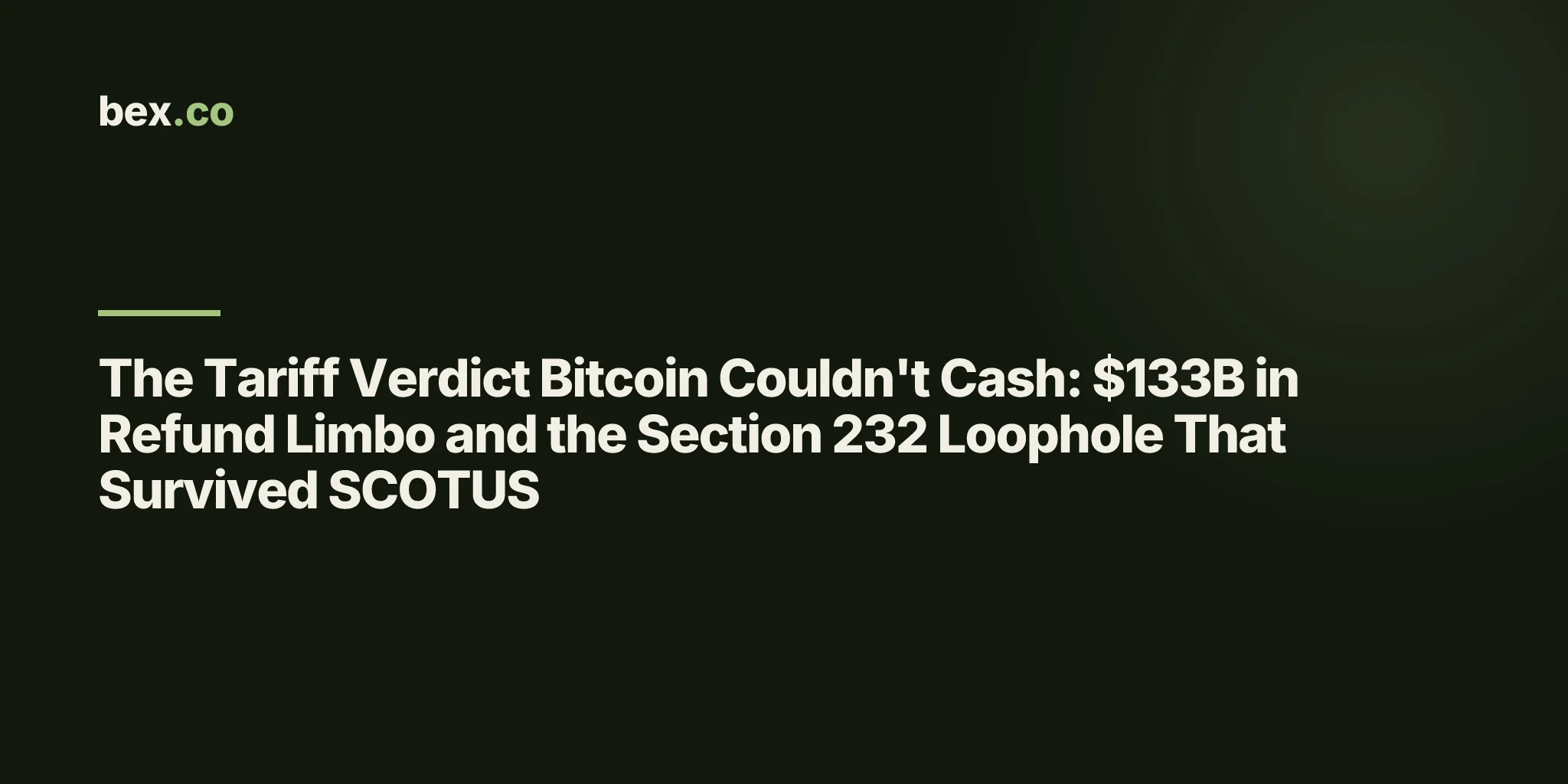 The Tariff Verdict Bitcoin Couldn't Cash: $133B in Refund Limbo and the Section 232 Loophole That Survived SCOTUS