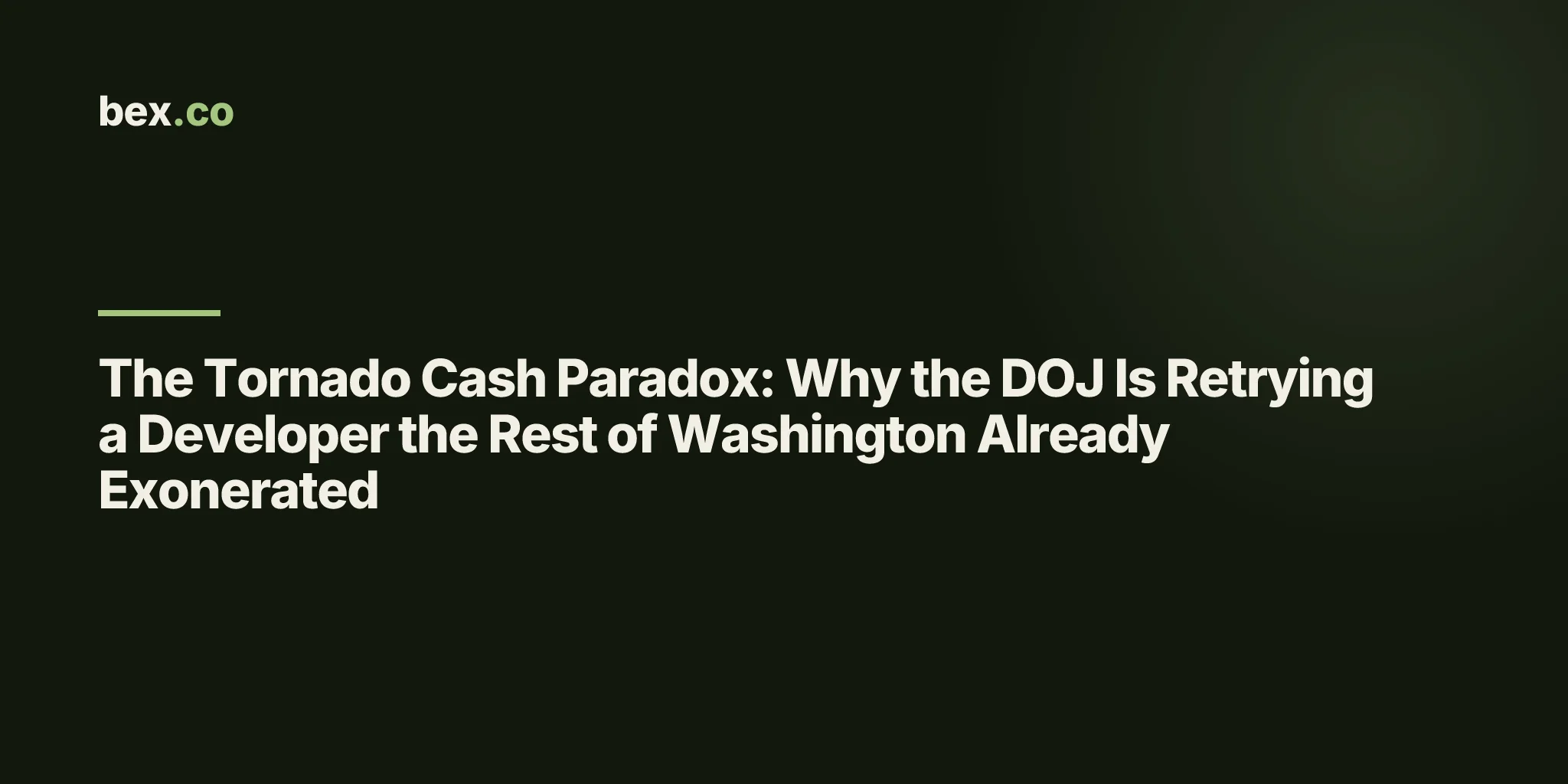 The Tornado Cash Paradox: Why the DOJ Is Retrying a Developer the Rest of Washington Already Exonerated