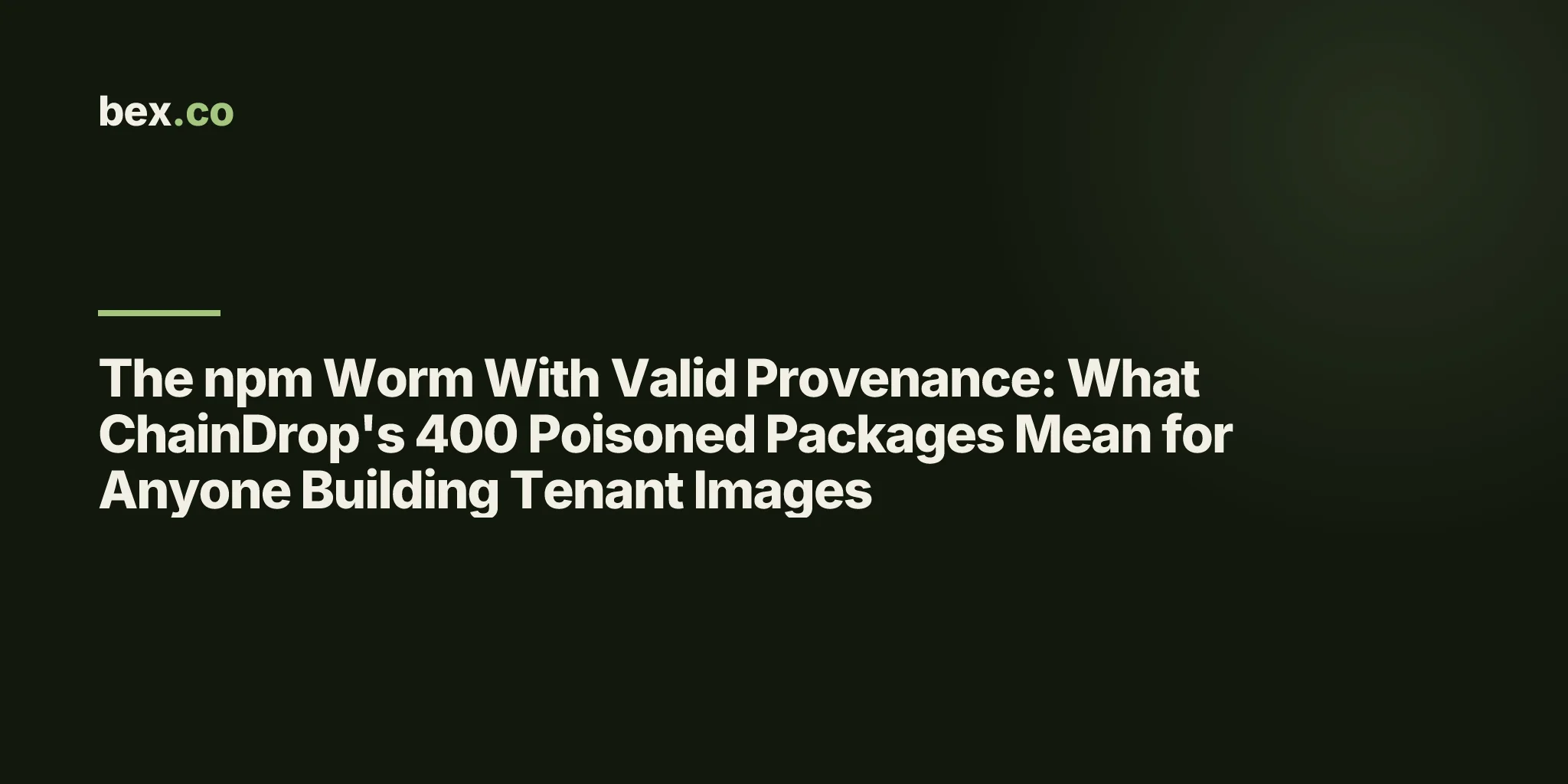 The npm Worm With Valid Provenance: What ChainDrop's 400 Poisoned Packages Mean for Anyone Building Tenant Images