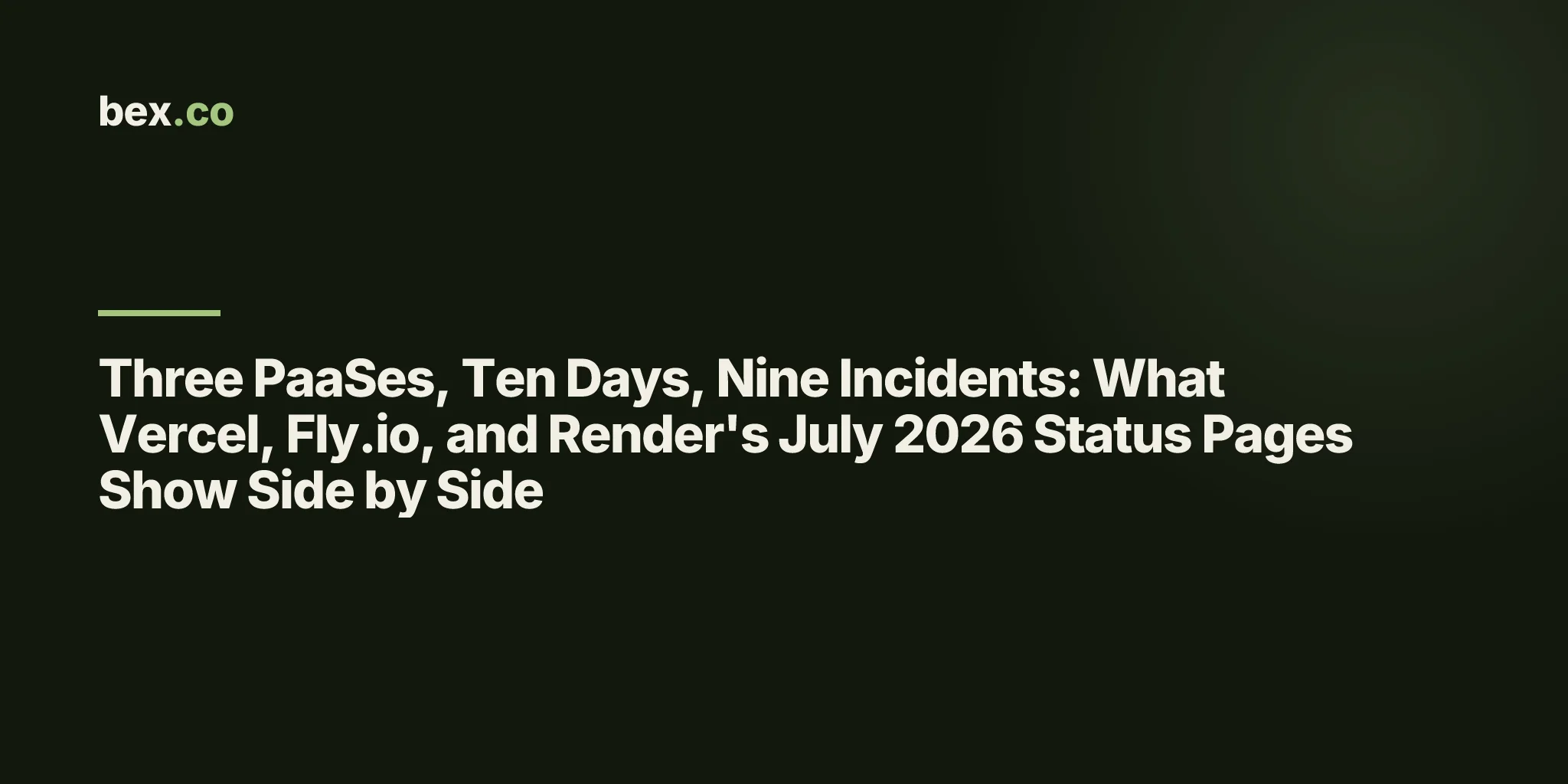 Three PaaSes, Ten Days, Nine Incidents: What Vercel, Fly.io, and Render's July 2026 Status Pages Show Side by Side