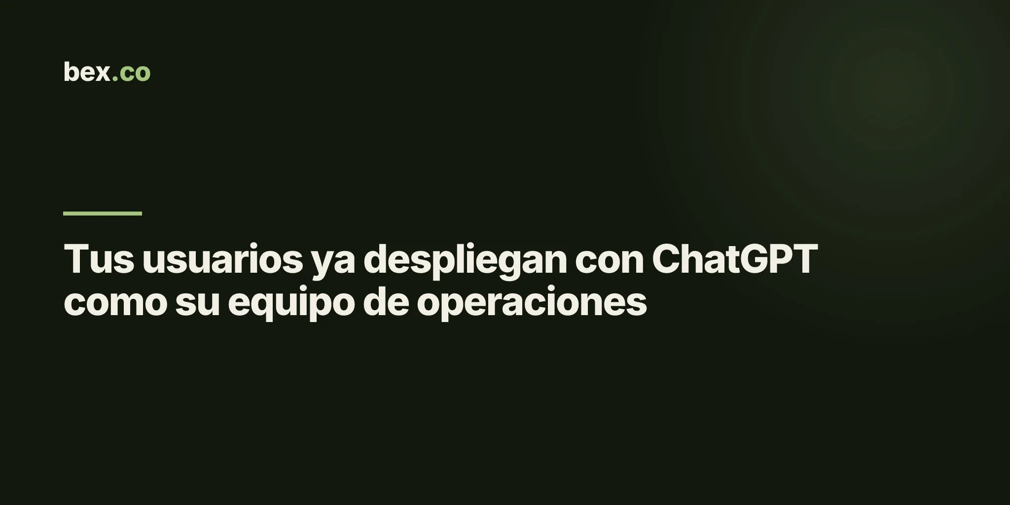 Tus usuarios ya despliegan con ChatGPT como su equipo de operaciones