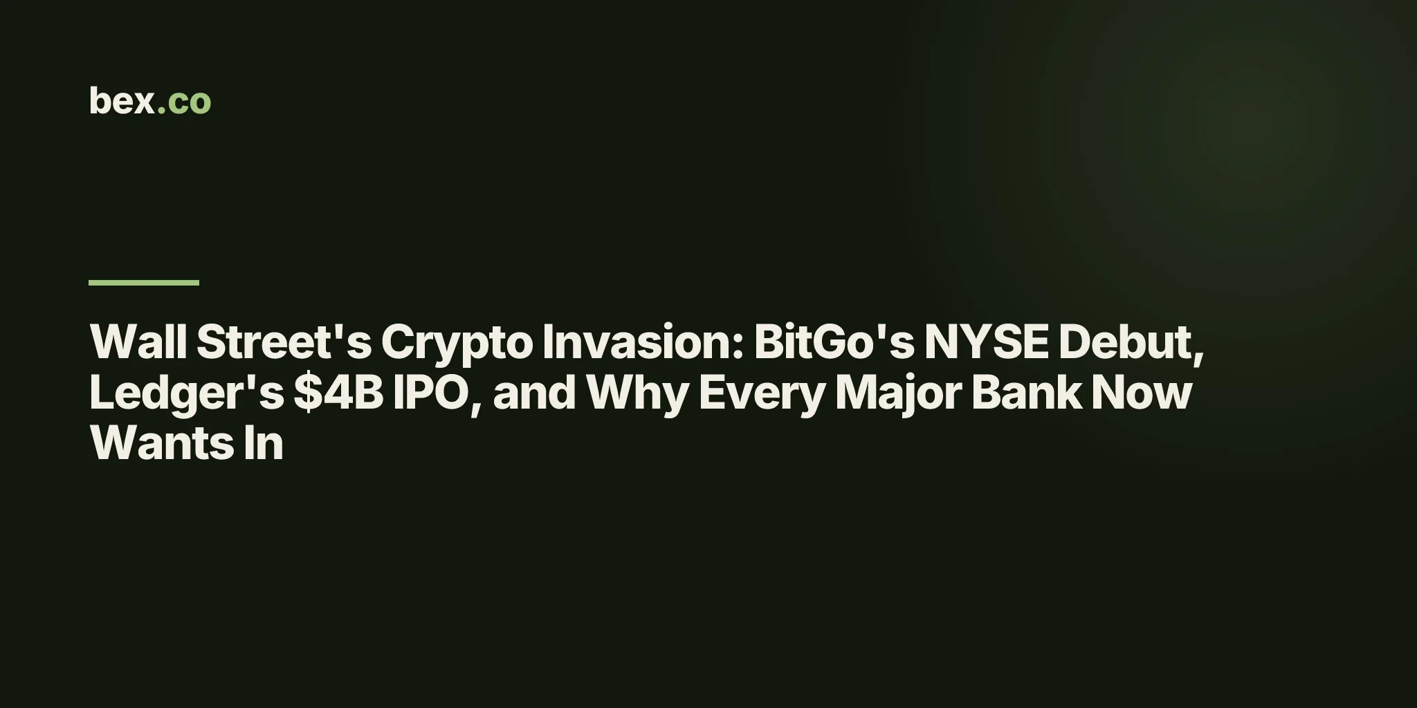Wall Street's Crypto Invasion: BitGo's NYSE Debut, Ledger's $4B IPO, and Why Every Major Bank Now Wants In
