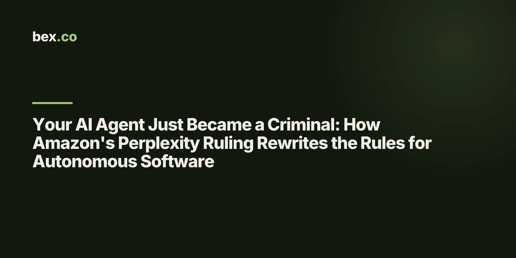 Your AI Agent Just Became a Criminal: How Amazon's Perplexity Ruling Rewrites the Rules for Autonomous Software