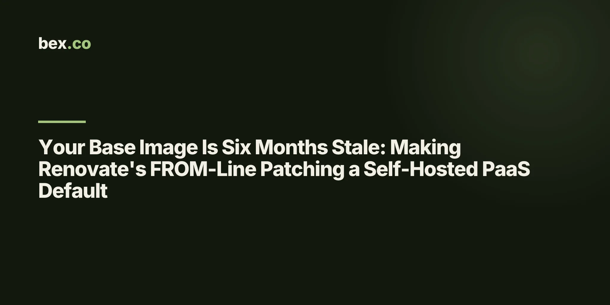 Your Base Image Is Six Months Stale: Making Renovate's FROM-Line Patching a Self-Hosted PaaS Default