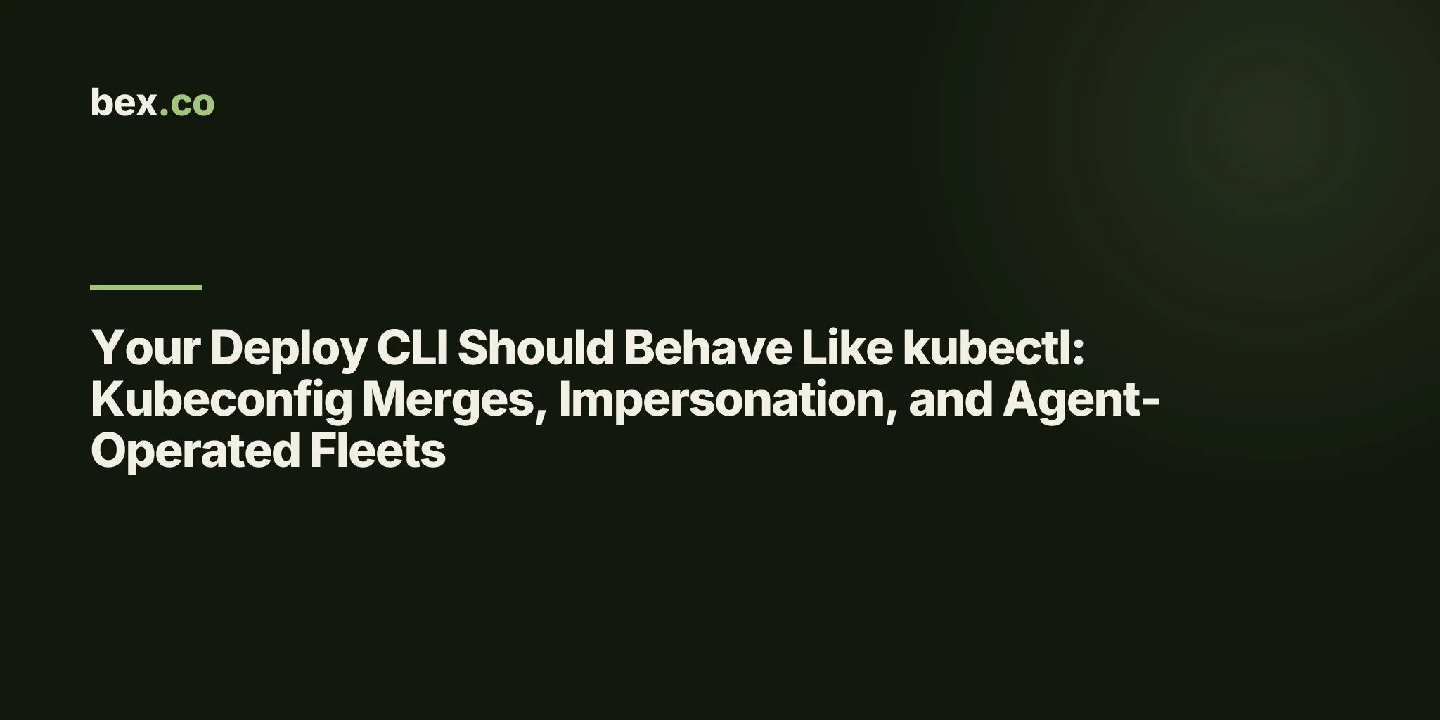 Your Deploy CLI Should Behave Like kubectl: Kubeconfig Merges, Impersonation, and Agent-Operated Fleets