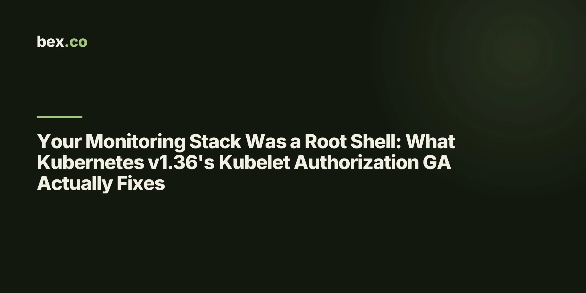 Your Monitoring Stack Was a Root Shell: What Kubernetes v1.36's Kubelet Authorization GA Actually Fixes