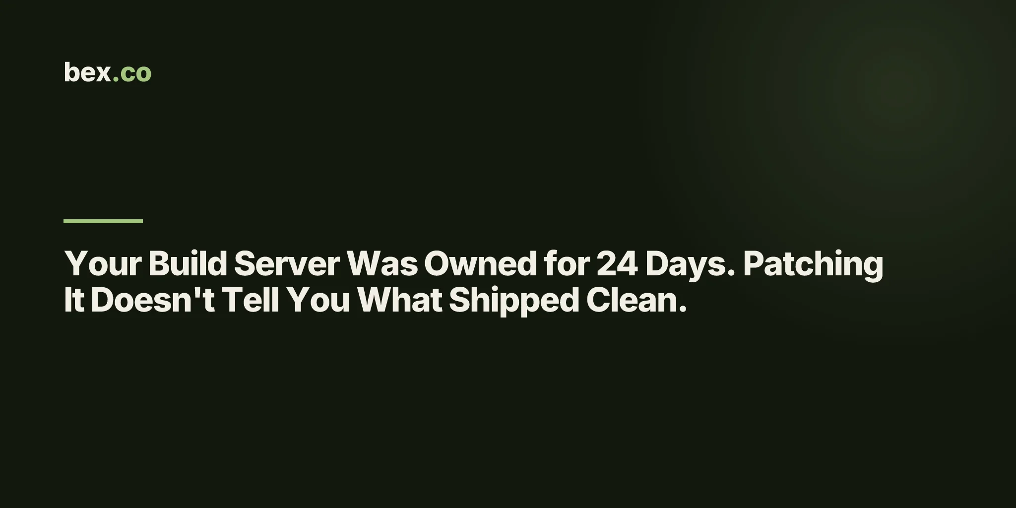 Your Build Server Was Owned for 24 Days. Patching It Doesn't Tell You What Shipped Clean.